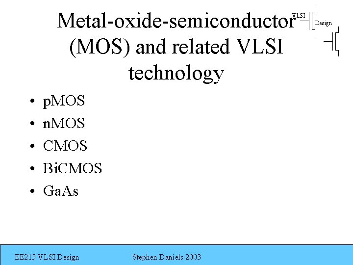 Metal-oxide-semiconductor (MOS) and related VLSI technology VLSI • • • p. MOS n. MOS