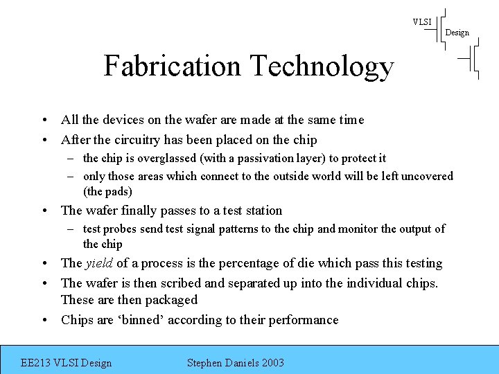 VLSI Design Fabrication Technology • All the devices on the wafer are made at