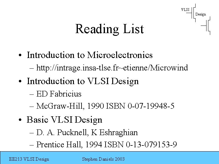 VLSI Design Reading List • Introduction to Microelectronics – http: //intrage. insa-tlse. fr~etienne/Microwind •