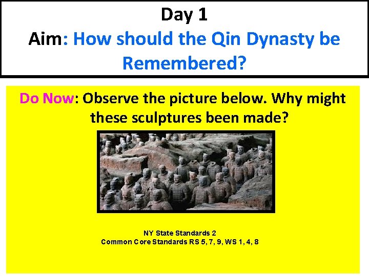 Day 1 Aim: How should the Qin Dynasty be Remembered? Do Now: Observe the