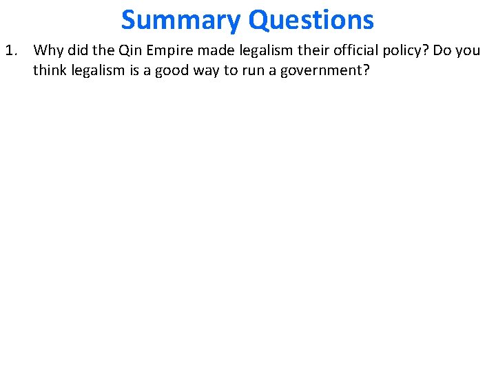 Summary Questions 1. Why did the Qin Empire made legalism their official policy? Do