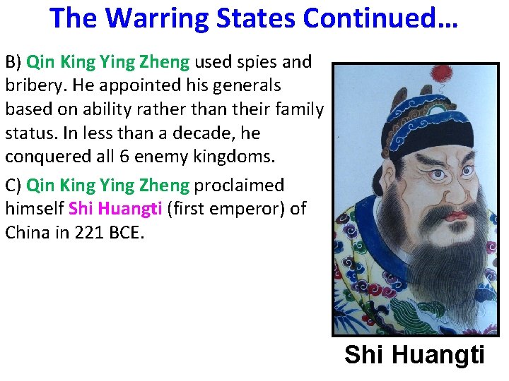 The Warring States Continued… B) Qin King Ying Zheng used spies and bribery. He