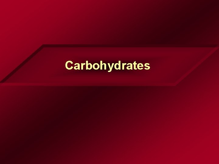 Carbohydrates Carbohydrates