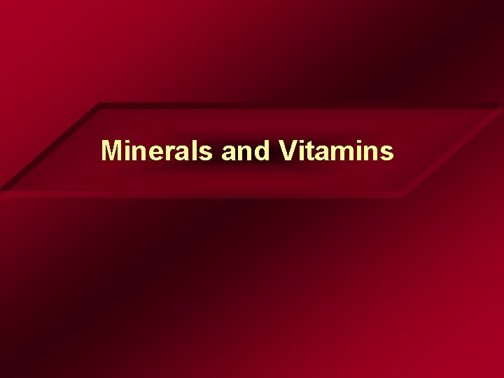 Minerals and Vitamins Minerals and Vitamins