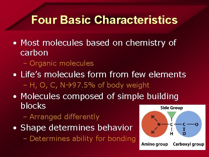 Four Basic Characteristics • Most molecules based on chemistry of carbon – Organic molecules Four Basic Characteristics • Most molecules based on chemistry of carbon – Organic molecules