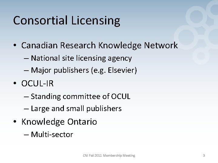 Consortial Licensing • Canadian Research Knowledge Network – National site licensing agency – Major