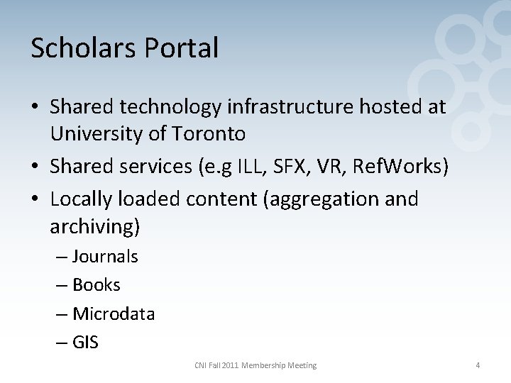 Scholars Portal • Shared technology infrastructure hosted at University of Toronto • Shared services