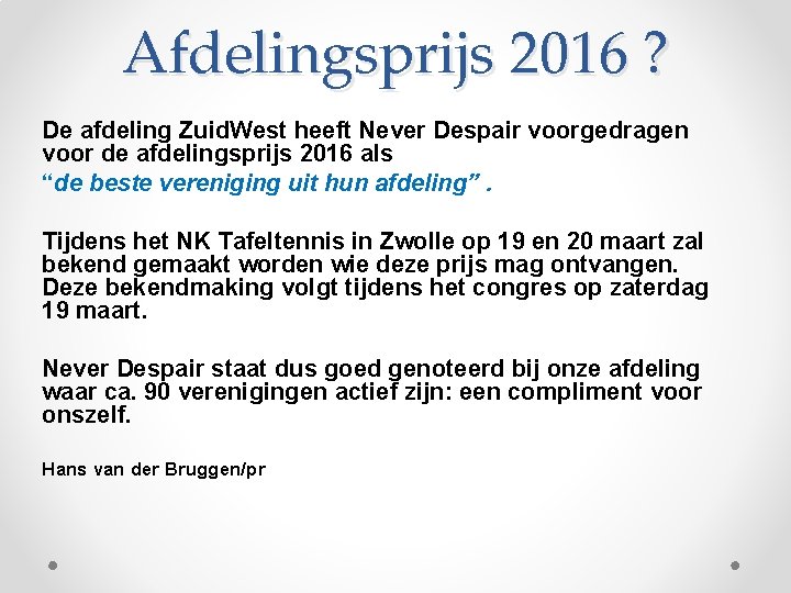 Afdelingsprijs 2016 ? De afdeling Zuid. West heeft Never Despair voorgedragen voor de afdelingsprijs