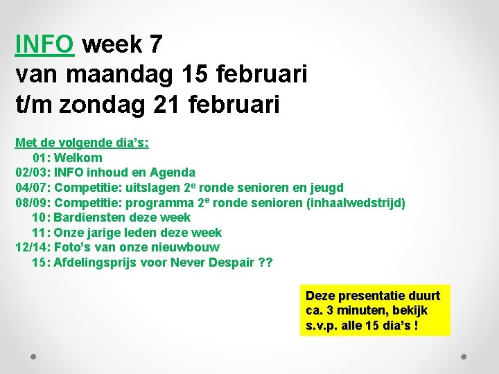 INFO week 7 van maandag 15 februari t/m zondag 21 februari Met de volgende