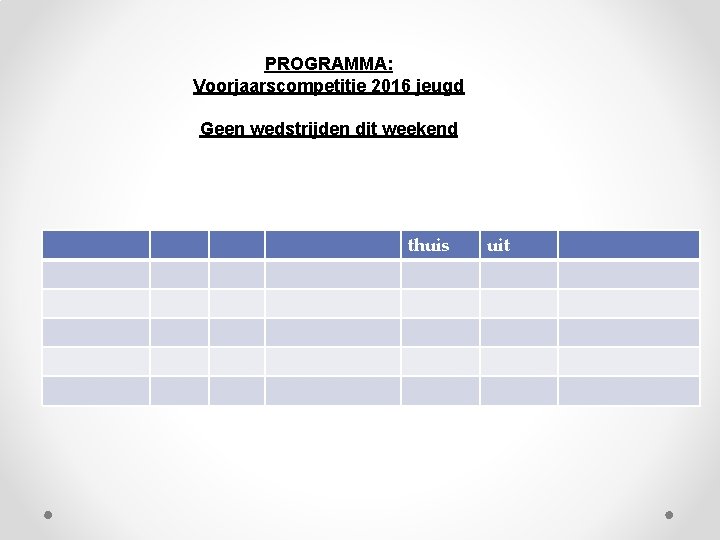 PROGRAMMA: Voorjaarscompetitie 2016 jeugd Geen wedstrijden dit weekend thuis uit 