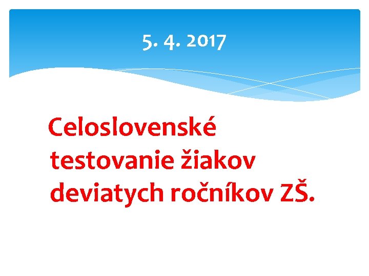 5. 4. 2017 Celoslovenské testovanie žiakov deviatych ročníkov ZŠ. 