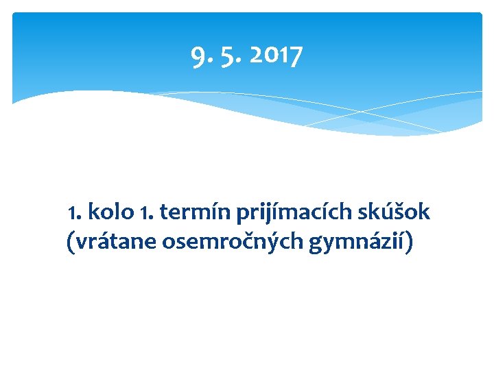 9. 5. 2017 1. kolo 1. termín prijímacích skúšok (vrátane osemročných gymnázií) 