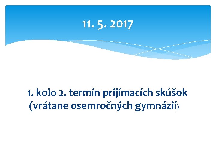 11. 5. 2017 1. kolo 2. termín prijímacích skúšok (vrátane osemročných gymnázií) 