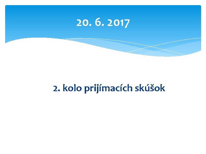 20. 6. 2017 2. kolo prijímacích skúšok 