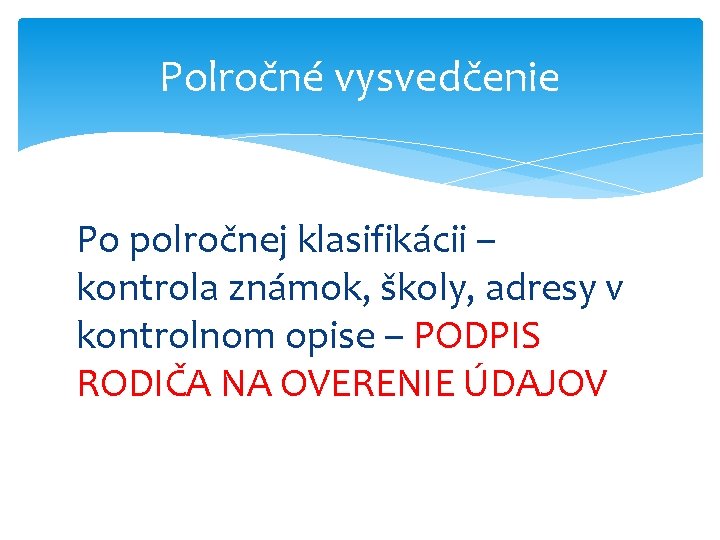 Polročné vysvedčenie Po polročnej klasifikácii – kontrola známok, školy, adresy v kontrolnom opise –