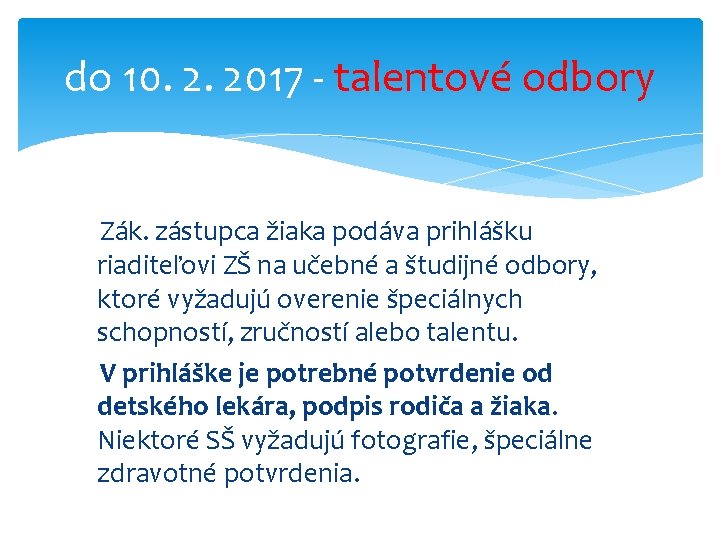 do 10. 2. 2017 - talentové odbory Zák. zástupca žiaka podáva prihlášku riaditeľovi ZŠ