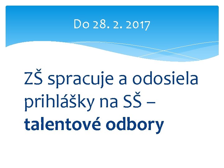 Do 28. 2. 2017 ZŠ spracuje a odosiela prihlášky na SŠ – talentové odbory