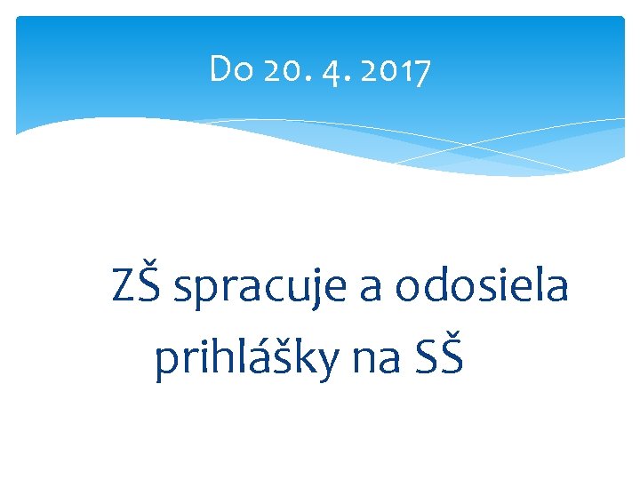 Do 20. 4. 2017 ZŠ spracuje a odosiela prihlášky na SŠ 