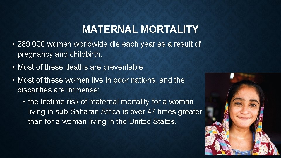 MATERNAL MORTALITY • 289, 000 women worldwide die each year as a result of