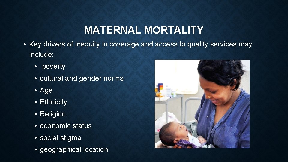 MATERNAL MORTALITY • Key drivers of inequity in coverage and access to quality services