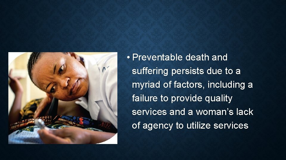  • Preventable death and suffering persists due to a myriad of factors, including