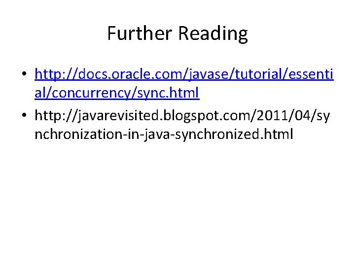 Further Reading • http: //docs. oracle. com/javase/tutorial/essenti al/concurrency/sync. html • http: //javarevisited. blogspot. com/2011/04/sy