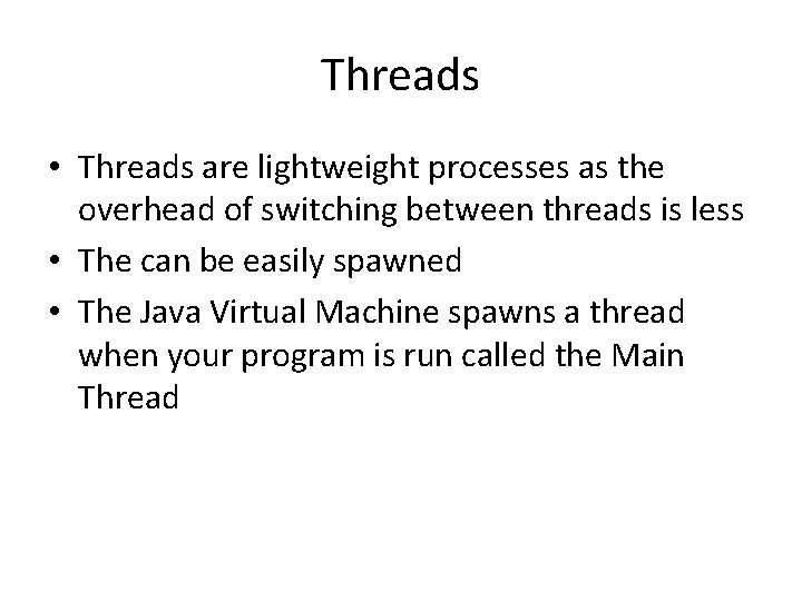 Threads • Threads are lightweight processes as the overhead of switching between threads is
