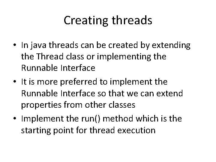 Creating threads • In java threads can be created by extending the Thread class