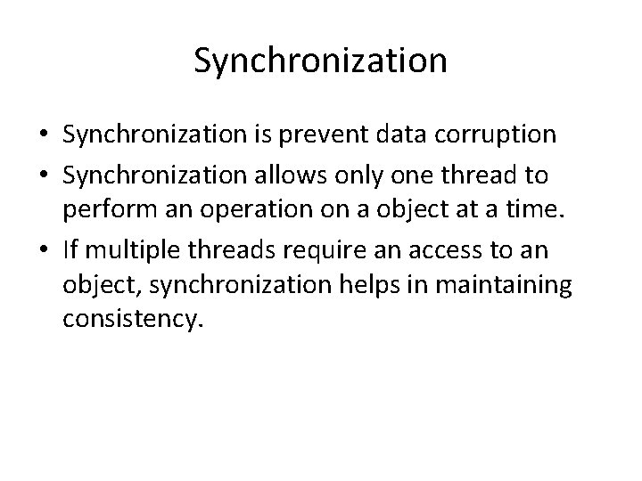 Synchronization • Synchronization is prevent data corruption • Synchronization allows only one thread to