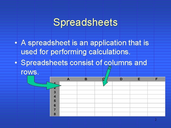 Spreadsheets • A spreadsheet is an application that is used for performing calculations. •