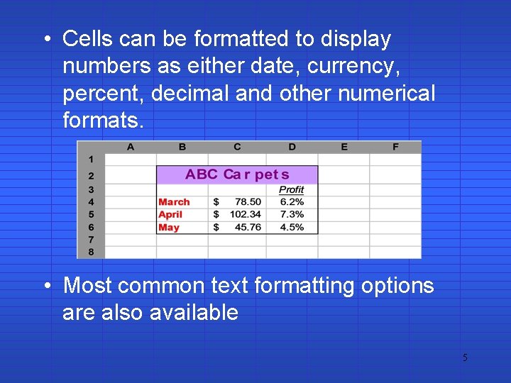  • Cells can be formatted to display numbers as either date, currency, percent,