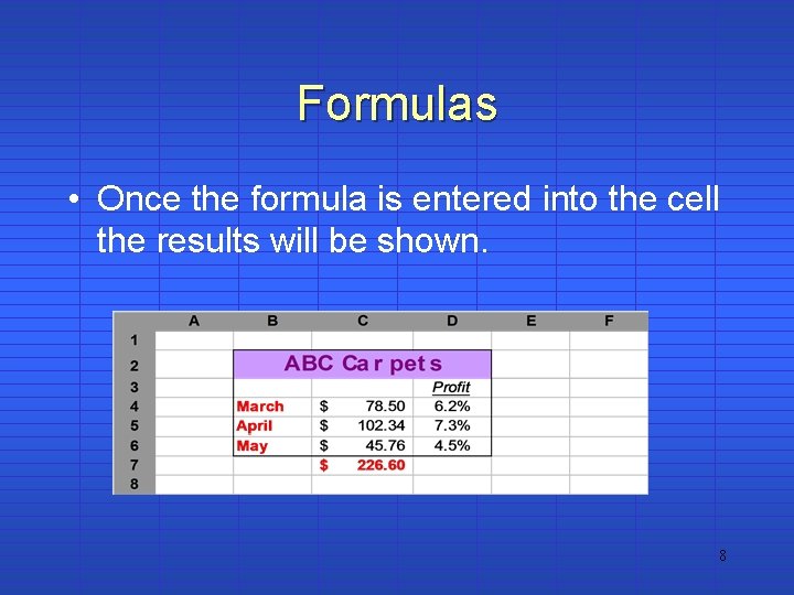 Formulas • Once the formula is entered into the cell the results will be