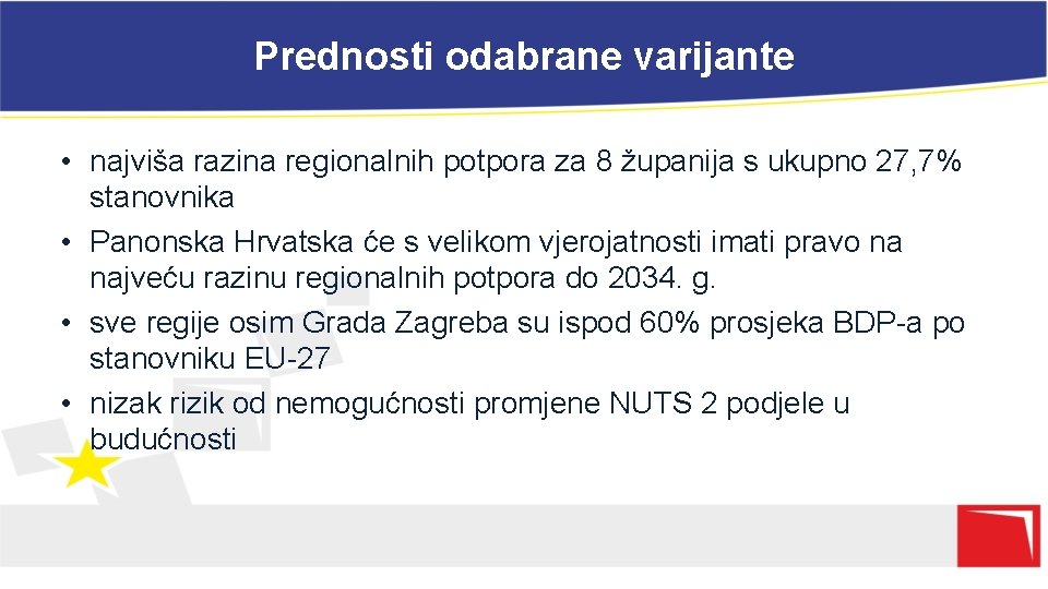 Prednosti odabrane varijante • najviša razina regionalnih potpora za 8 županija s ukupno 27,