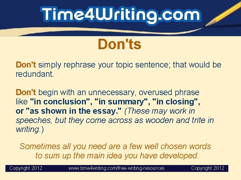 Don'ts Don't simply rephrase your topic sentence; that would be redundant. Don't begin with