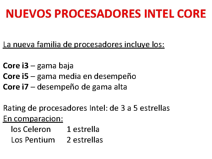 NUEVOS PROCESADORES INTEL CORE La nueva familia de procesadores incluye los: Core i 3