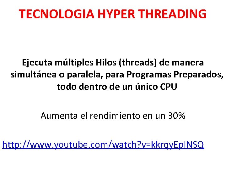 TECNOLOGIA HYPER THREADING Ejecuta múltiples Hilos (threads) de manera simultánea o paralela, para Programas