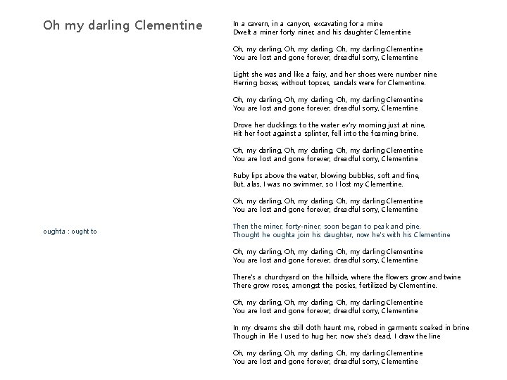 Oh my darling Clementine In a cavern, in a canyon, excavating for a mine