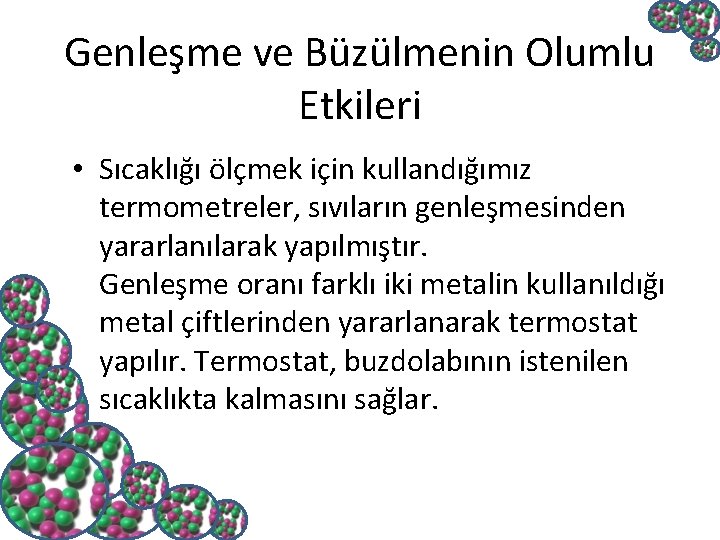 Genleşme ve Büzülmenin Olumlu Etkileri • Sıcaklığı ölçmek için kullandığımız termometreler, sıvıların genleşmesinden yararlanılarak