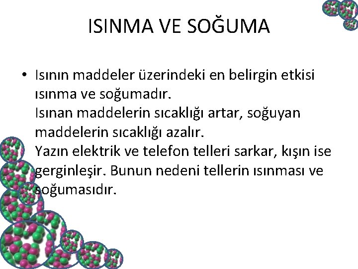 ISINMA VE SOĞUMA • Isının maddeler üzerindeki en belirgin etkisi ısınma ve soğumadır. Isınan