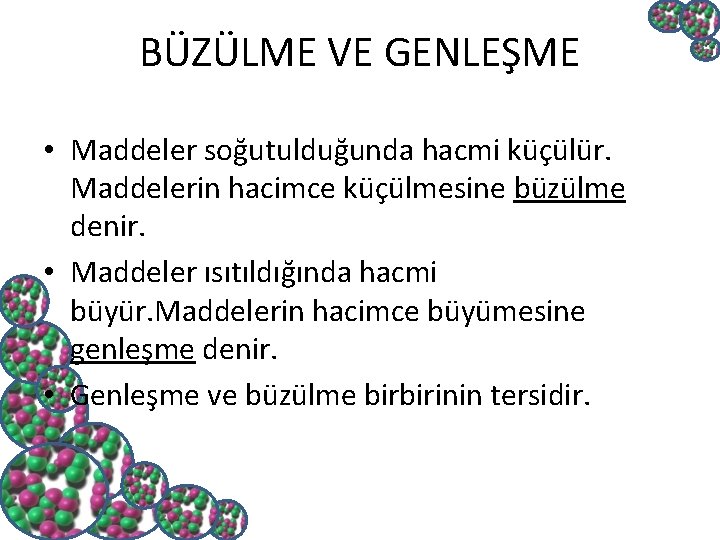 BÜZÜLME VE GENLEŞME • Maddeler soğutulduğunda hacmi küçülür. Maddelerin hacimce küçülmesine büzülme denir. •