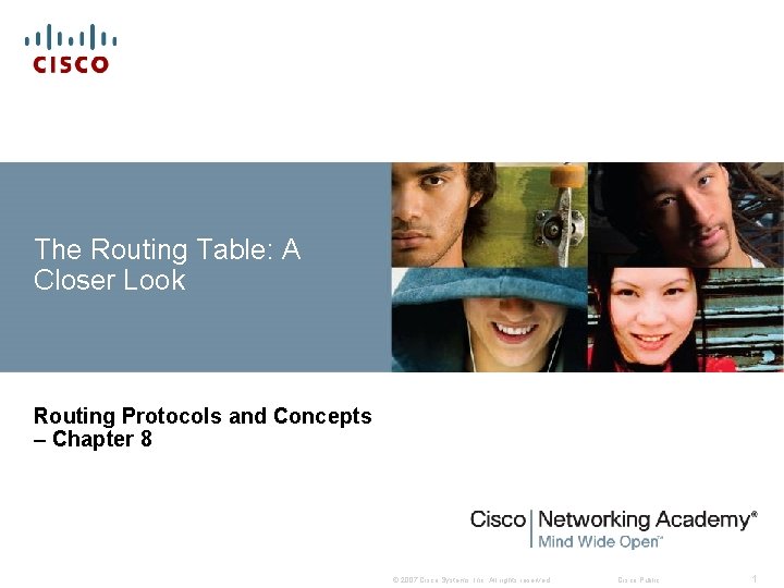 The Routing Table: A Closer Look Routing Protocols and Concepts – Chapter 8 ©