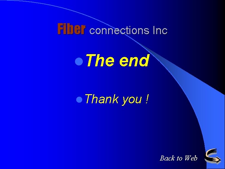 Fiber connections Inc l. The end l Thank you ! Back to Web 
