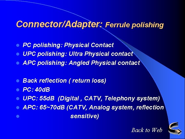 Connector/Adapter: Ferrule polishing PC polishing: Physical Contact l UPC polishing: Ultra Physical contact l