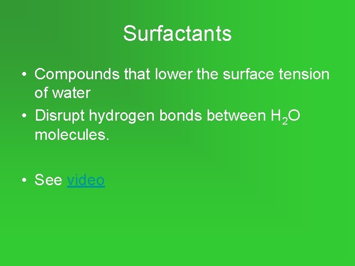 Surfactants • Compounds that lower the surface tension of water • Disrupt hydrogen bonds