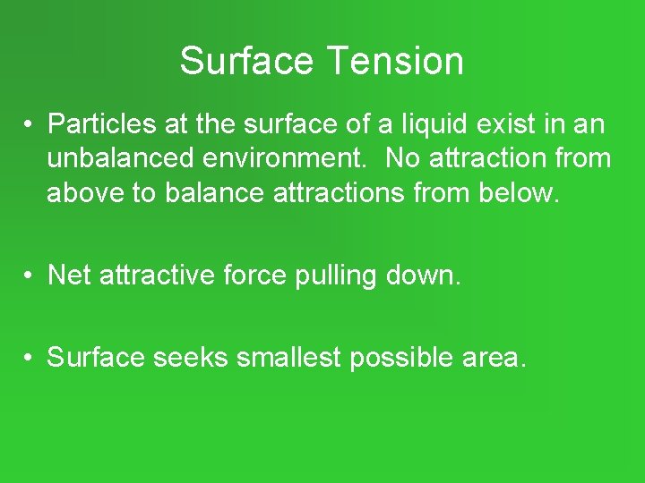 Surface Tension • Particles at the surface of a liquid exist in an unbalanced