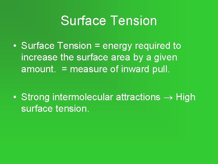 Surface Tension • Surface Tension = energy required to increase the surface area by