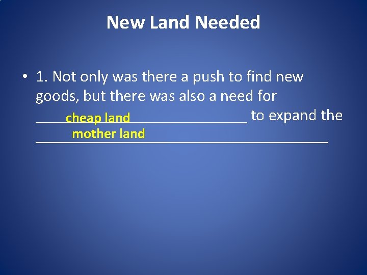 New Land Needed • 1. Not only was there a push to find new