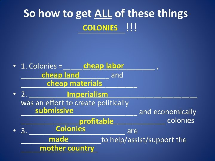 So how to get ALL of these things. COLONIES ____!!! cheap labor • 1.