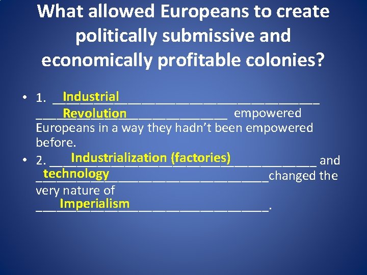 What allowed Europeans to create politically submissive and economically profitable colonies? Industrial • 1.