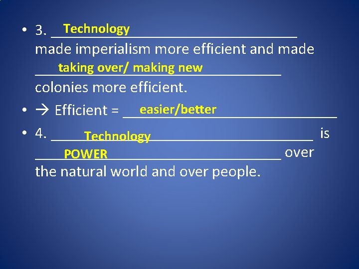 Technology • 3. ________________ made imperialism more efficient and made taking over/ making new